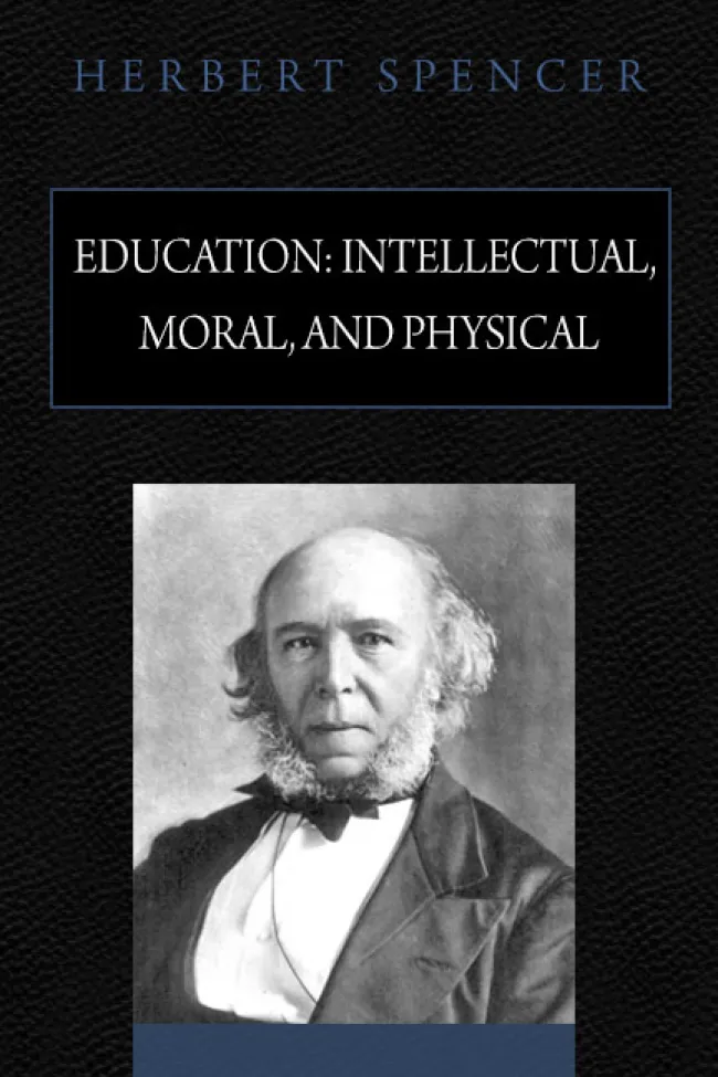 Education Intellectual Moral and Physical by Herbert Spencer